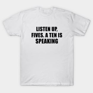 listen up fives T-Shirt